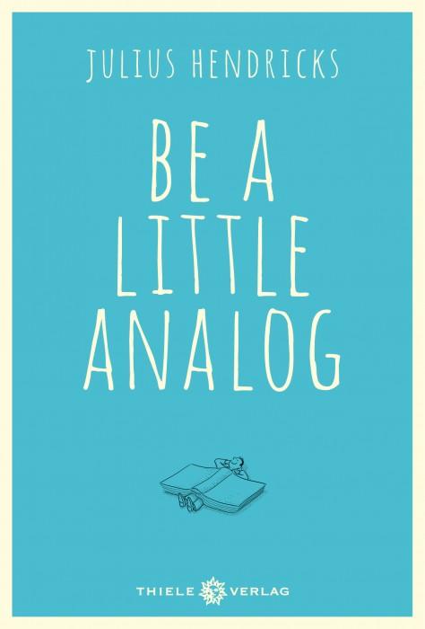 Be a little analog Julius Hendricks ThieleVerlag Cover