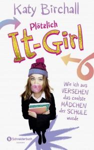 Plötzlich-It-Girl-KatyBirchall-cover-SchneiderbuchEgmont