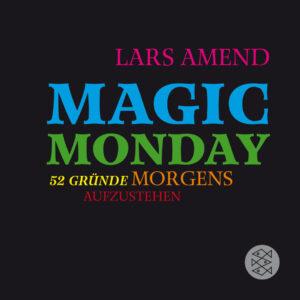Magic-Monday-52-Gründe-morgens-aufzustehen-Lars-Amend-FischerVerlage-Cover