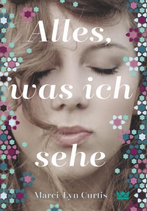 Alles-was-ich-sehe-Marci-Lyn-Curtis-Königskinder-Verlag-Cover