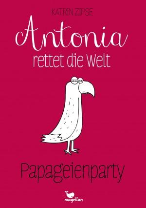 Antonia-rettet-die-Welt-1-Papageienparty-Katrin-Zipse-Magellan-Cover